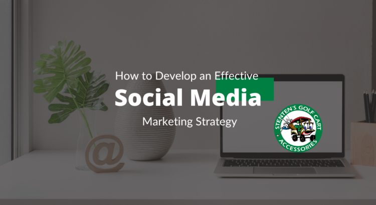 How to Develop an Effective Social Media Marketing Strategy